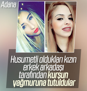 Adana'da 2 genç kıza silahlı saldırı