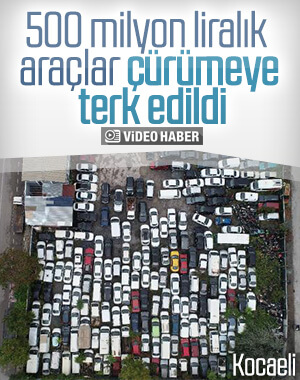 Kocaeli'de araçlar kaderine terk edildi