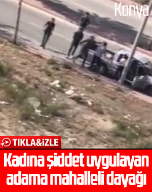 Konya'da kadına şiddet uygulayan adama mahalleliden tepki
