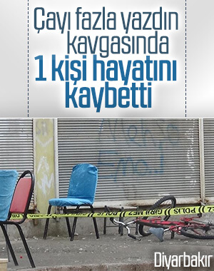 Diyarbakır'da çay yüzünden 1 kişi hayatını kaybetti