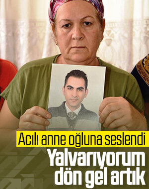 Antalya'da acılı anne oğluna yalvardı