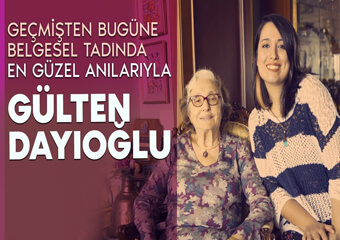 Sıcacık anıları ile geçmişten bugüne Gülten Dayıoğlu