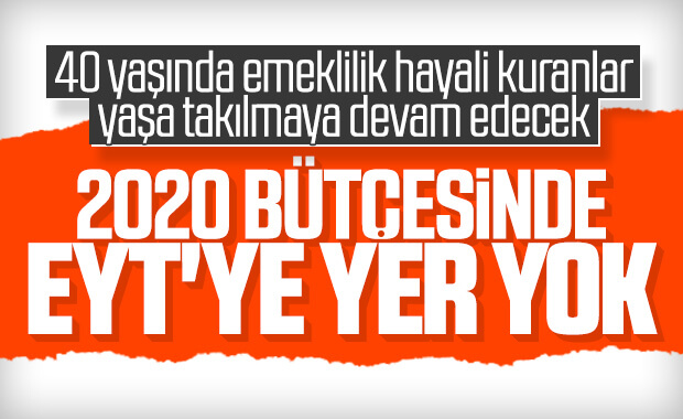 2020 bütçesinde EYT yer almadı