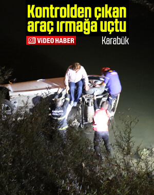 Karabük'te kontrolden çıkan araç ırmağa devrildi