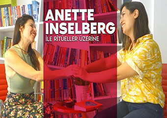 Anette Inselberg ile ritüeller üzerine konuşuyoruz