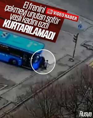 Otobüs sürücüsünün ihmali yaşlı kadını canından etti