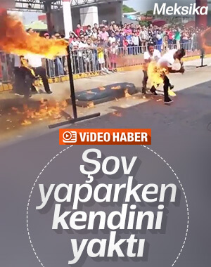 Meksika'da ateşle şov yapan adam alev aldı