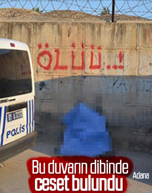 Adana'da bir kişinin cesedi duvar dibinde bulundu