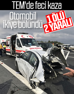 TEM otoyolunda araç ikiye bölündü: 1 ölü 2 yaralı