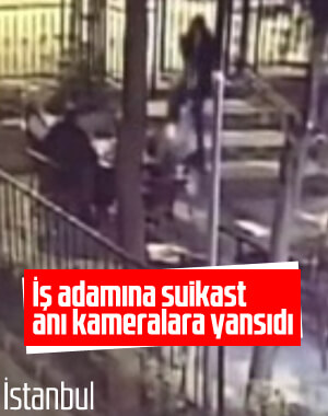Fatih'te iş adamına suikast anını kameralar kaydetti