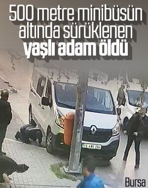 Bursa'da 87 yaşındaki adam metrelerce sürüklenerek öldü