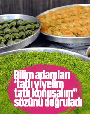 Tatlı yiyelim tatlı konuşalım sözü doğrulandı