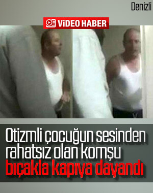 Otizmli çocuktan rahatsız olan bıçaklı komşu