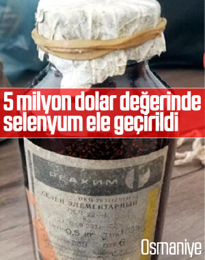 Osmaniye'de selenyum 74 adlı kimyasal madde yakalandı