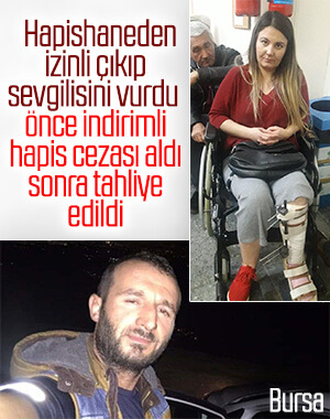 Bursa'da hapishaneden izinli çıkıp sevgilisini vurdu