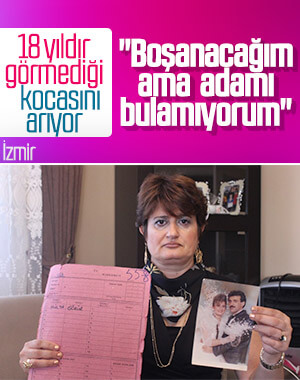 18 yıldır görmediği kocasından boşanamıyor