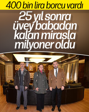 Ölen üvey babasından 13 milyonluk miras kaldı
