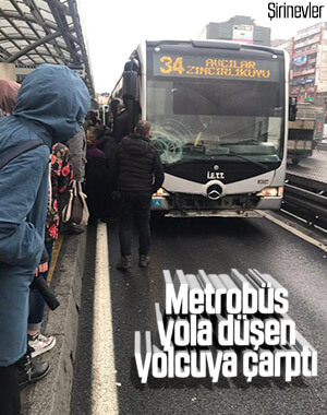 Şirinevler'de metrobüs yolcuya çarptı