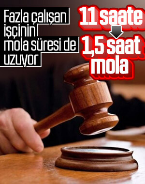 11 saatten fazla çalışan işçi 1,5 saat mola yapacak
