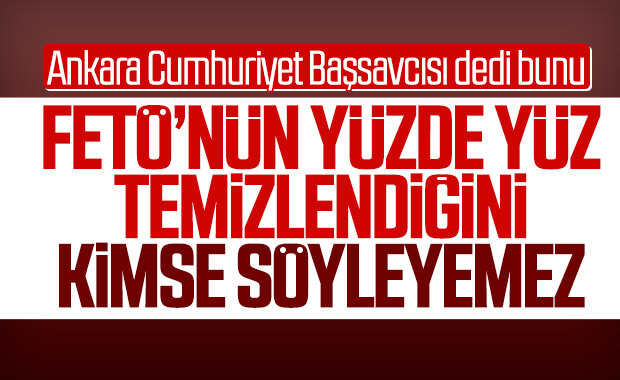 Ankara Cumhuriyet Başsavcısı: FETÖ yüzde yüz bitmedi