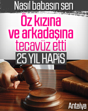 Öz kızı ve komşu çocuğuna tecavüze 25 yıl hapis