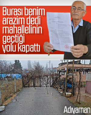 Adıyaman'da bir kişi yolu kapattı: Burası benim arazim