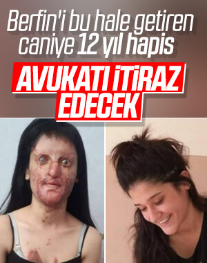 Berfin Özek'in yüzüne asit döken sanığa 12 yıl 18 ay hapis