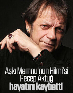 Recep Aktuğ hayatını kaybetti