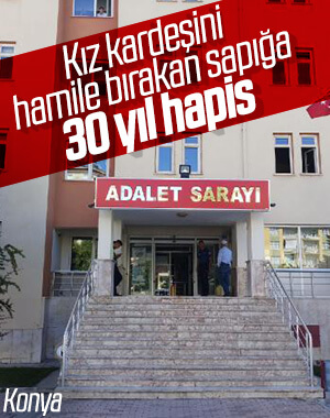 Konya'da kardeşini hamile bırakan ağabeye hapis