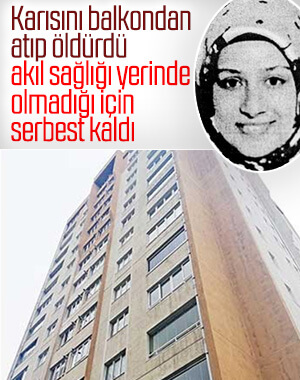 Eşini balkondan atan şahsa akıl sağlığı tahliyesi
