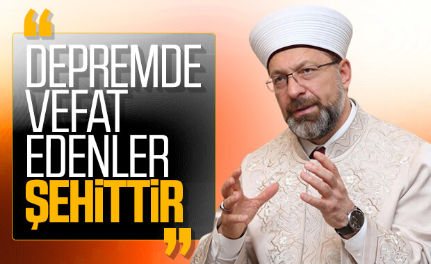 Diyanet İşleri Başkanı: Depremde ölenler hükmen şehittir