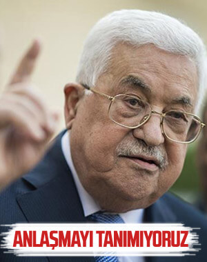 Filistin Devlet Başkanı Abbas: Tanımıyoruz