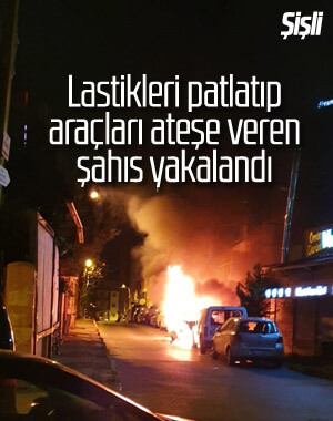 Şişli'de araçları hedef alan saldırgan yakalandı