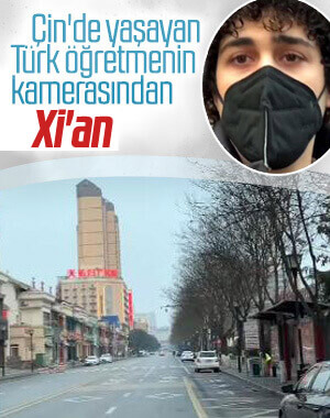 Çin'de yaşayan Türk öğretmen Xi'an'daki durumu anlattı