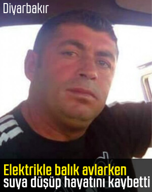 Elektrikle balık tutarken akıma kapılan adam öldü
