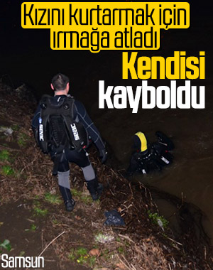 Irmağa atlayan kızının peşinden gitti