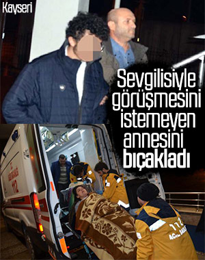 Kız arkadaşı için tartışan genç, annesini bıçakladı