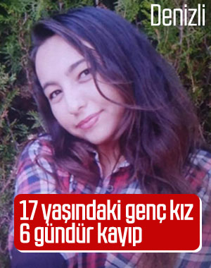 Denizli'de lise öğrencisi kız 6 gündür kayıp
