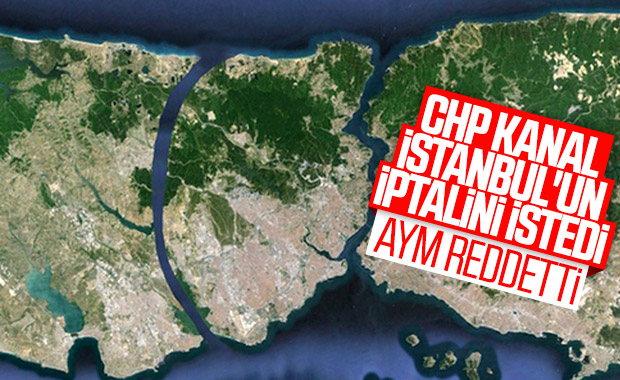 AYM'den CHP'nin Kanal İstanbul başvurusuna ret