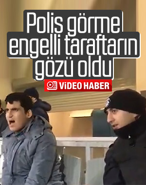Polis memuru görme engelli taraftara maçı böyle anlattı