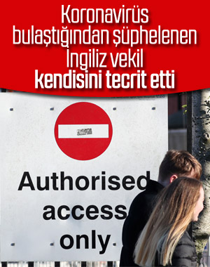 İngiliz vekil, kendini koronavirüs karantinasına aldı