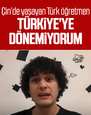 Çin'deki Türk öğretmen, Türkiye'ye dönemiyor
