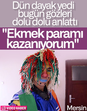 Mersin'de saldırıya uğrayan palyaço konuştu