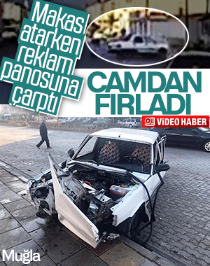 Muğla'da emniyet kemeri takmayan sürücü yola fırladı