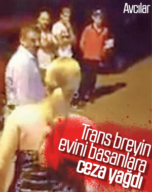 Avcılar'da trans bireyin evini basanlar cezasız kalmadı