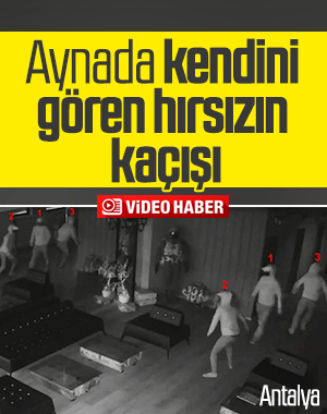 Antalya'da, aynada kendini gören hırsız panik oldu