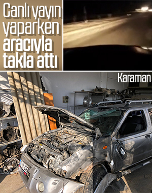 Karaman'da canlı yayın yapan sürücü kaza geçirdi