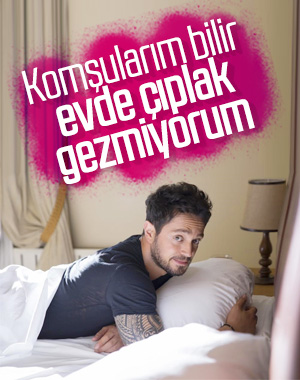 Murat Boz: Evde çıplak dolaşmıyorum
