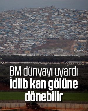 Birleşmiş Milletler: İdlib kan gölüne dönebilir