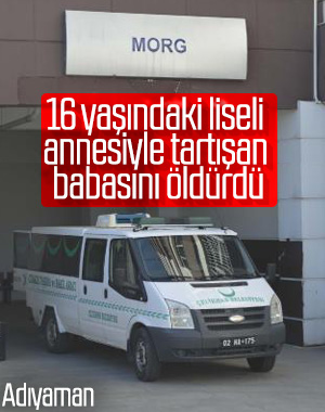 Adıyaman’da annesiyle tartışan babasını öldürdü